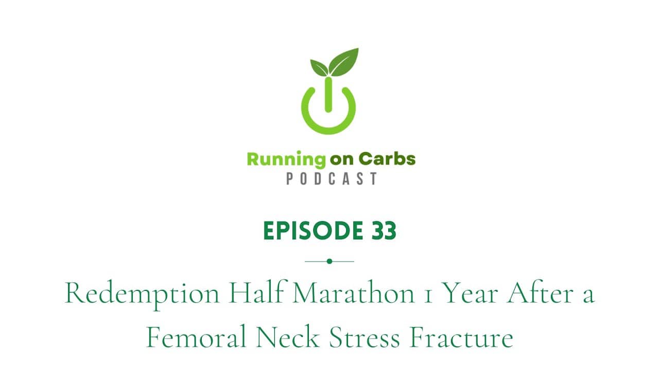 Redemption Half Marathon 1 Year After a Femoral Neck Stress Fracture-Running on Carbs Podcast S1 E33