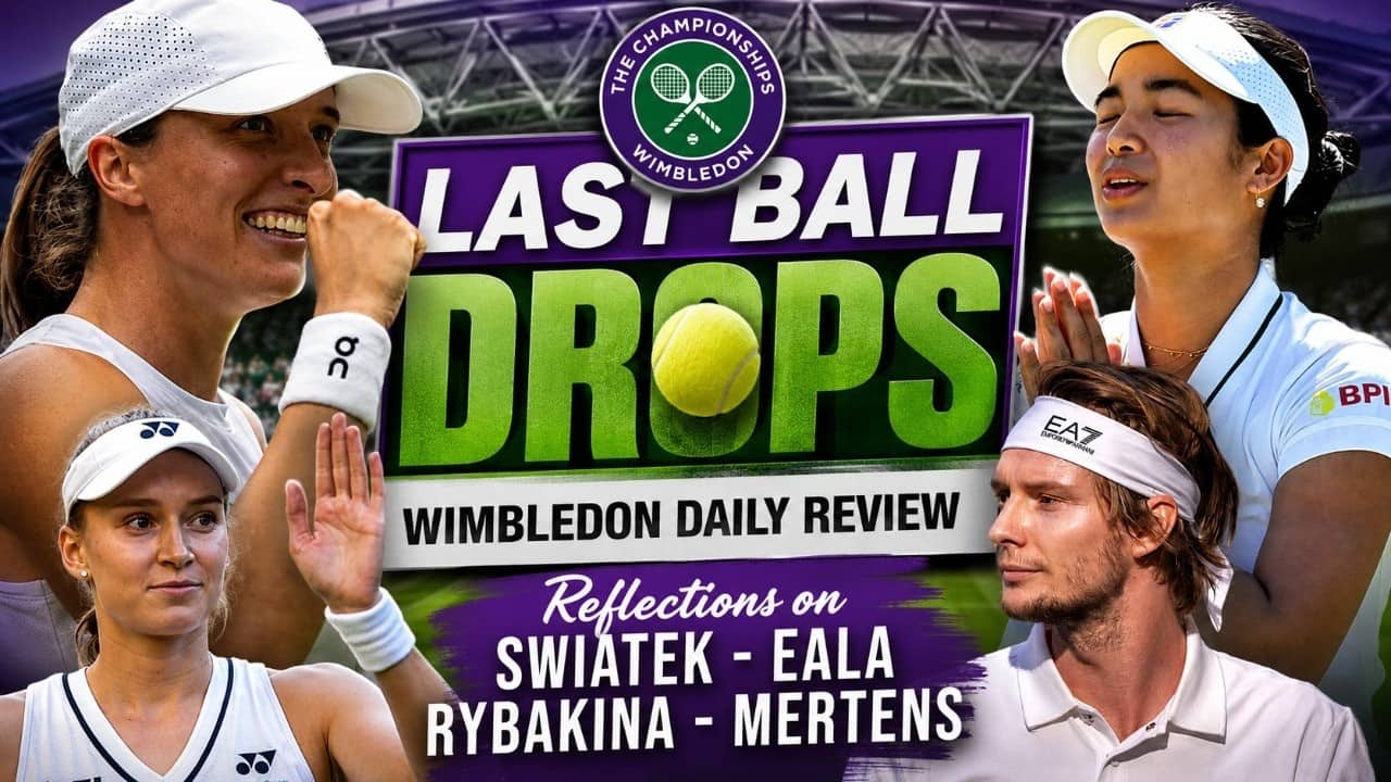Last Ball Drops: Wimbledon daily review | Reflections on Swiatek - Eala, Rybakina - Mertens