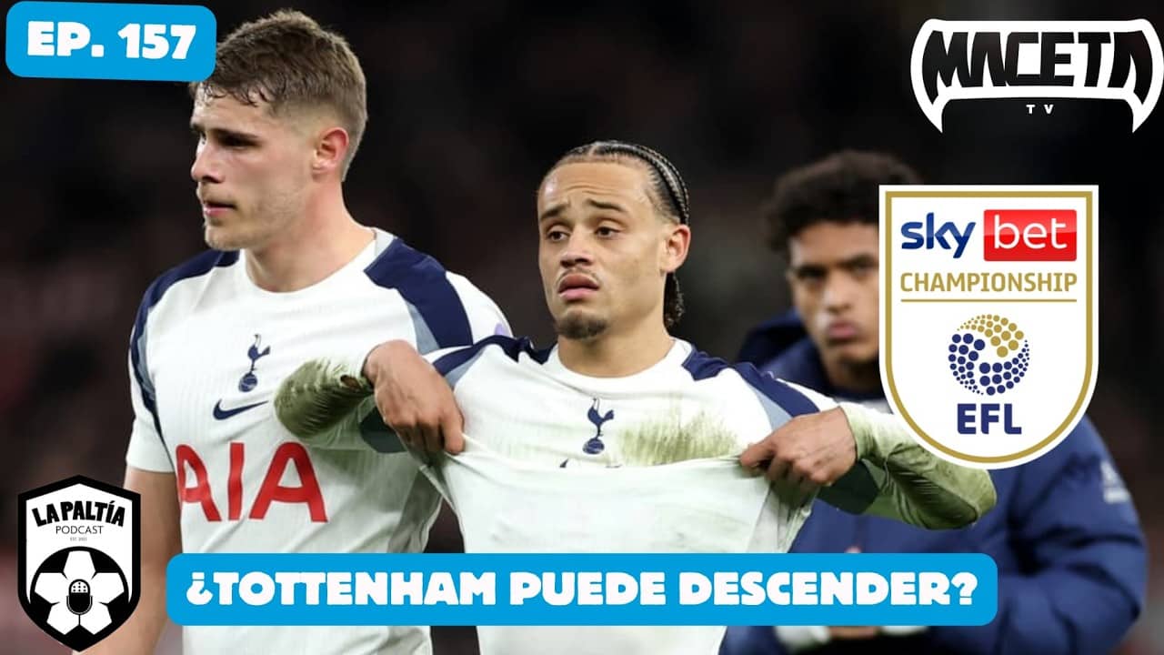 La PaLtía Podcast Ep. 157: ¿Tottenham puede descender?