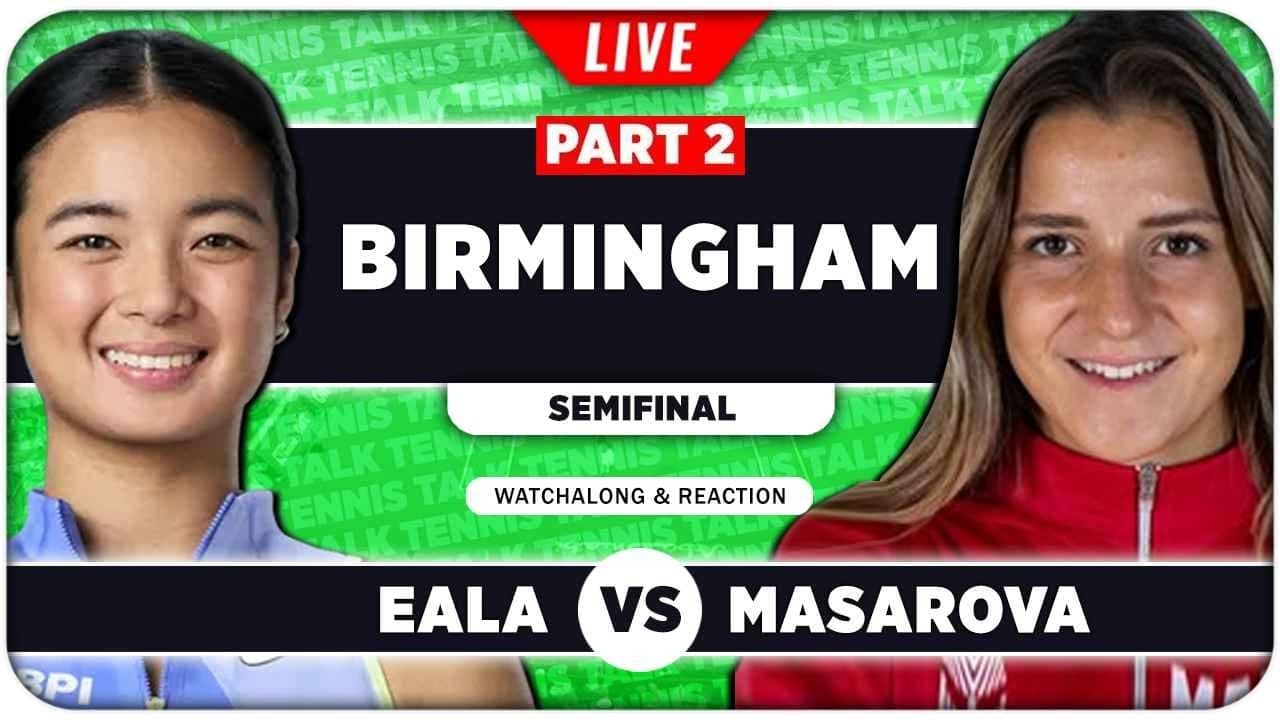 EALA vs MASAROVA • WTA Birmingham 2026 SF • LIVE Tennis Watchalong