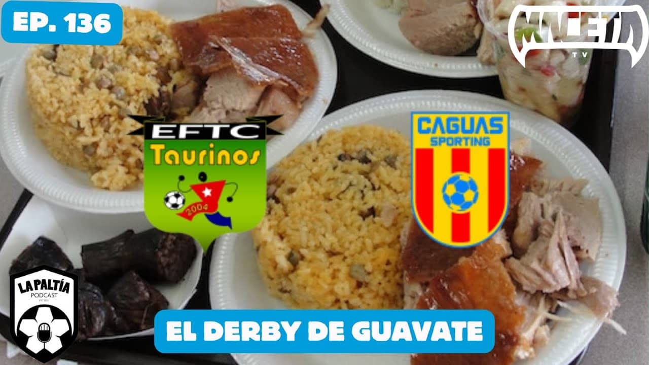 La PaLtía Podcast Ep. 137: El Derby de Guavate