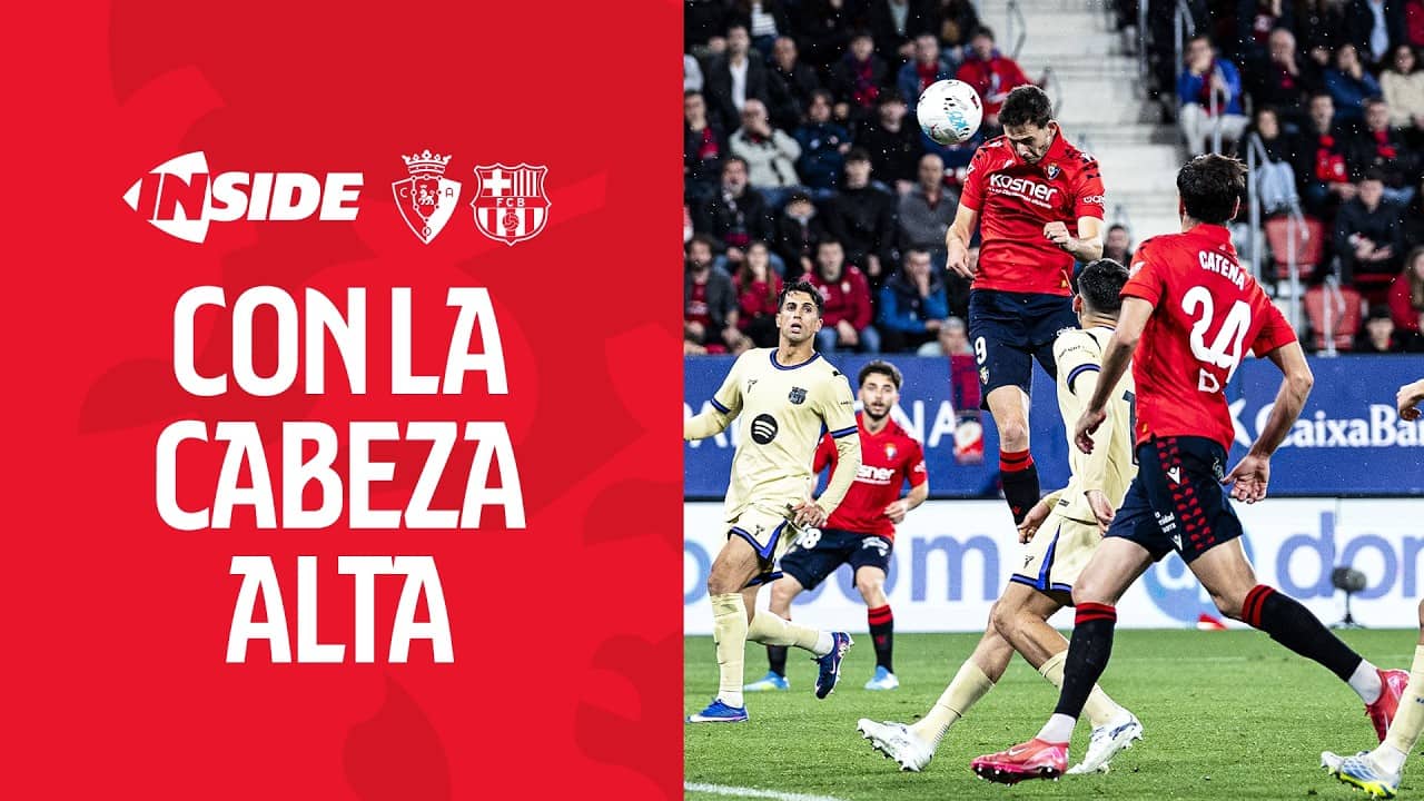 INSIDE | Osasuna - Barça | Con la cabeza alta