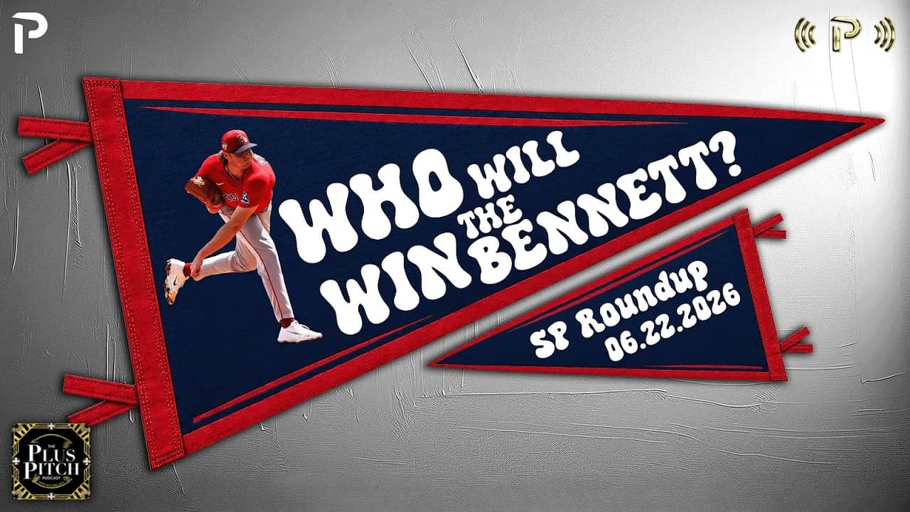 Jake Bennett Is Evolving Into A Proper SWATCH I Daily MLB SP Recap I Plus Pitch Podcast 6/23/26