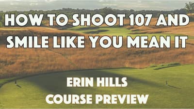Erin Hills Course Preview (aka "Maybe we'll break 100...?")