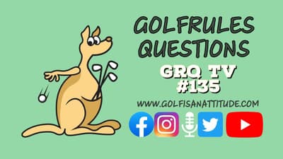 Episode ONE-HUNDRED & THIRTY-FIVE - The GolfRules Questions Podcast