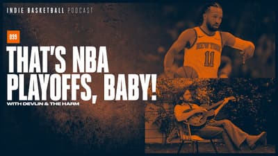 That's NBA Playoffs, Baby! (with Devlin & The Harm) | Indie Basketball Podcast