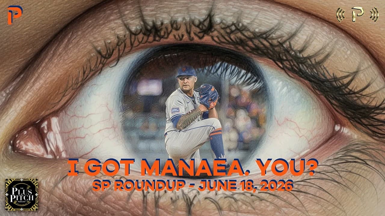 Manaea Has A Path To Fantasy Relevance I Daily SP Recap I Plus Pitch Podcast 6/19/26