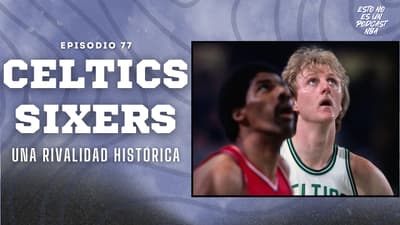 CELTICS vs SIXERS, la MAYOR RIVALIDAD de la NBA