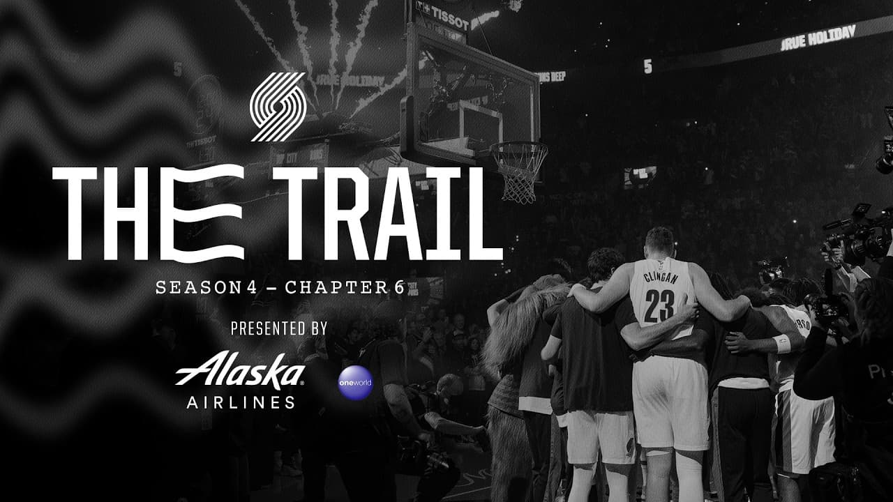 The Trail: Season 4, Chapter 6: Fight to the Finish | Portland Trail Blazers Docuseries