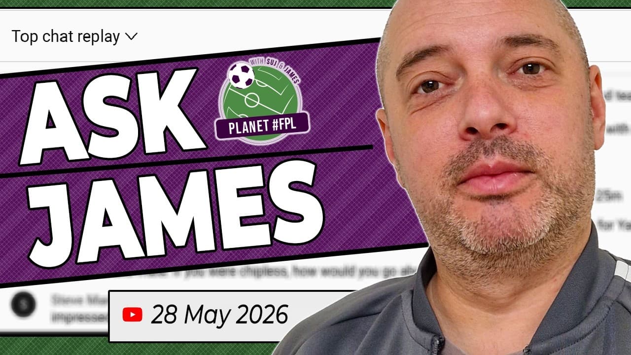 Ask James Live Stream | Thursday May 28th | Planet FPL 2025/26