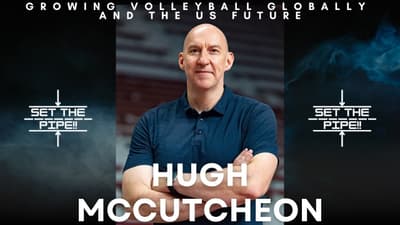 Set The Pipe!! #71 Hugh McCutcheon on Growing Volleyball Globally and the US Future