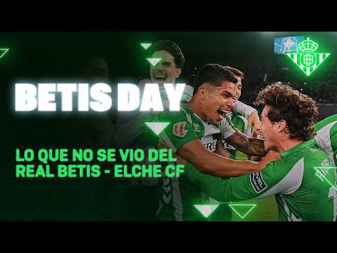 Todo lo que pasó en el #RealBetisElche ⚽📺 | BETIS DAY | Real BETIS Balompié
