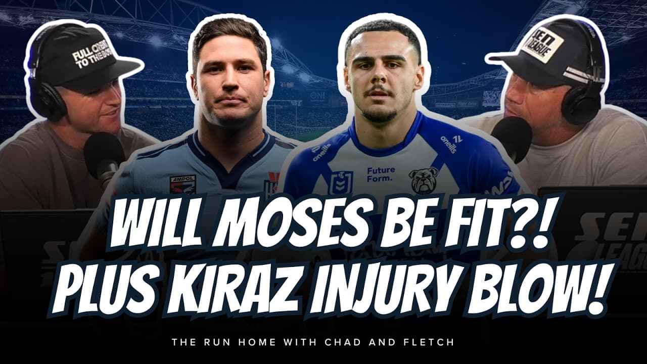 #NRL | WILL MOSES BE FIT?! Chad and Fletch's Origin thoughts! Plus HUGE Kiraz injury blow!