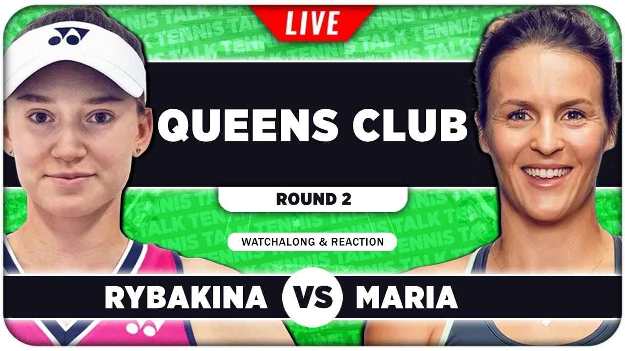 RYBAKINA vs MARIA • WTA Queens Club 2026 • LIVE Tennis Watchalong