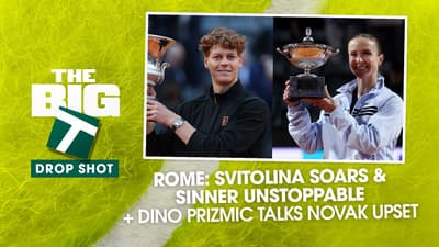 DROP SHOT EDITION - Svitolina and Sinner Reign In Rome + Guest Dino Prizmic | The Big T Podcast