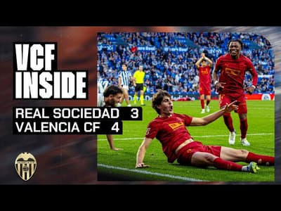 VCF INSIDE | REAL SOCIEDAD 3 - 4 VALENCIA CF
