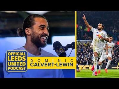 “Pressure is a privilege” | Dominic Calvert-Lewin | The Official Leeds United Podcast