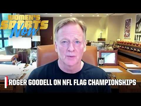 NFL Commissioner Roger Goodell on the growth of Flag Football across the world | Women’s Sports Now