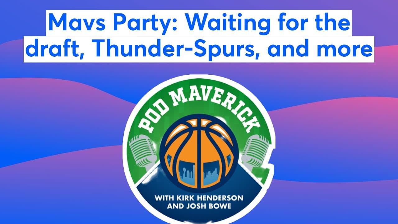 📱Mavs Party: Waiting for the draft, Thunder-Spurs, and more  📱