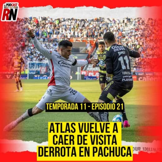 ATLAS CAE EN PACHUCA | ERRORES SENTENCIA LA DERROTA | EL PODCAST DEL ROJINEGRO