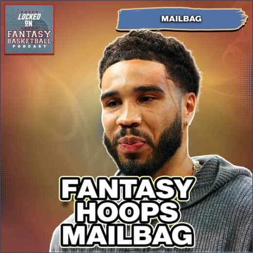 Fantasy Basketball Mailbag, Jayson Tatum IS BACK! Aaron Gordon A Must? Oso Ighodaro Hyper & More