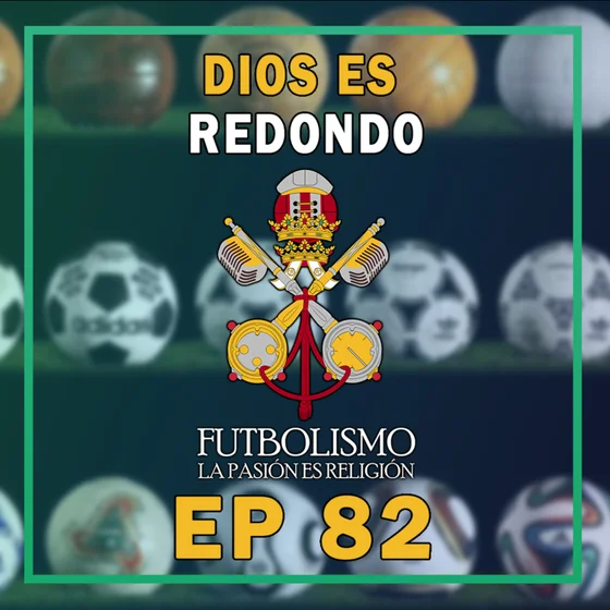 Episodio 82 - Dios es redondo