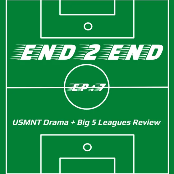 USMNT International Break Drama + Big 5 Leagues Review