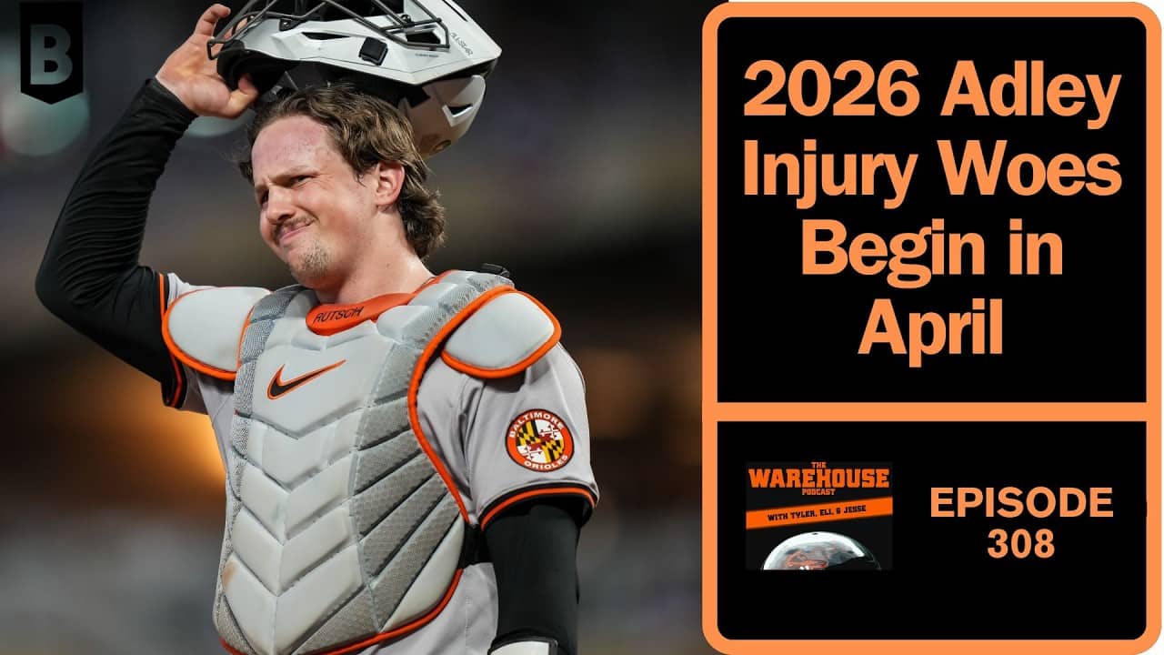 2026 Adley Injury Woes Begin in April | BALTIMORE ORIOLES | The Warehouse Pod | Ep. 308
