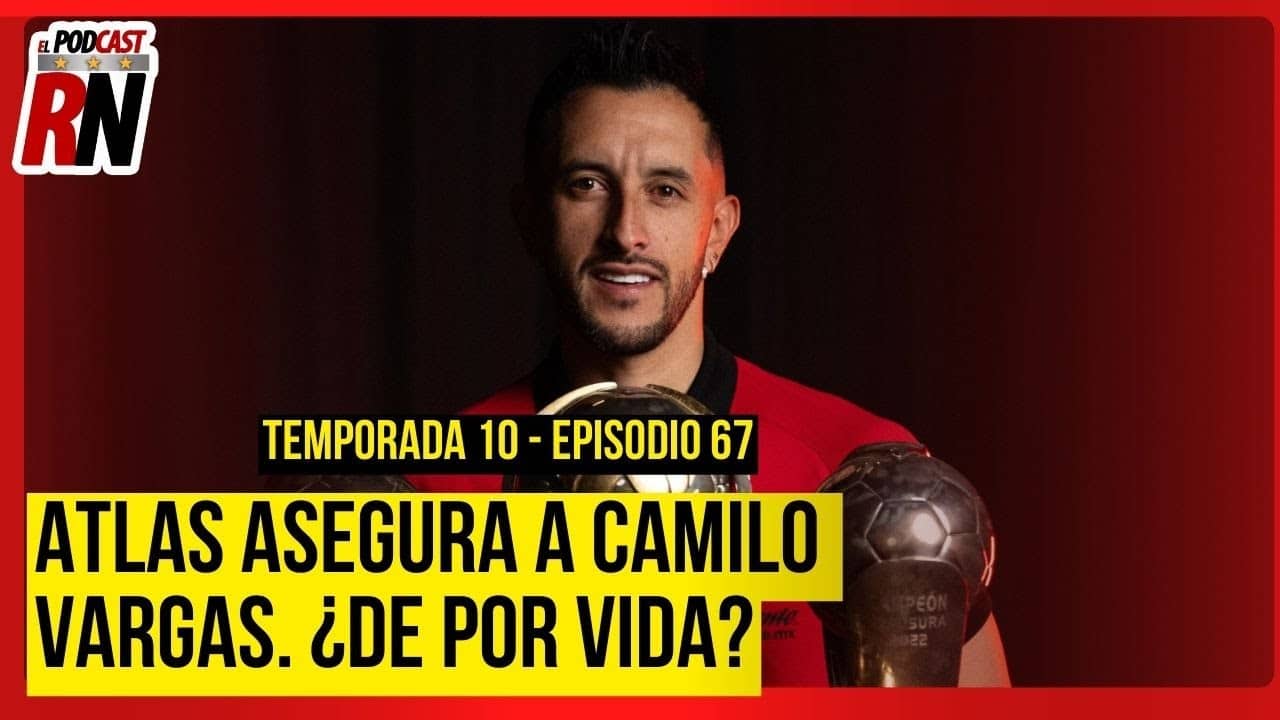 ATLAS CONSERVA A SU LEYENDA VIVIENTE POR 3 AÑOS MÁS, RENOVACIÓN DE CAMILO VARGAS | PODCAST ROJINEGRO