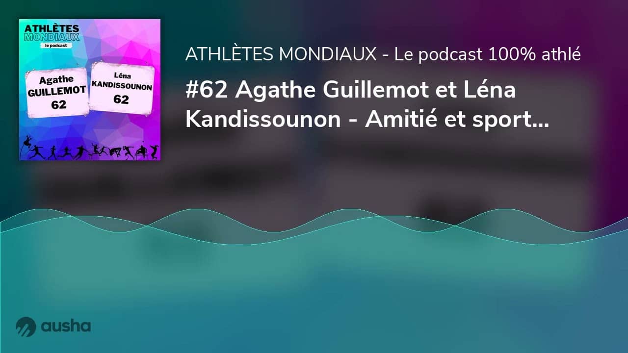 #62 Agathe Guillemot et Léna Kandissounon - Amitié et sport de haut niveau | Portraits croisés #1