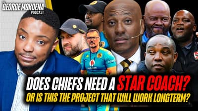 MAYBE THE KAIZER CHIEFS PROJECT IS RUNNING PERFECTLY? | George Mokoena Podcast