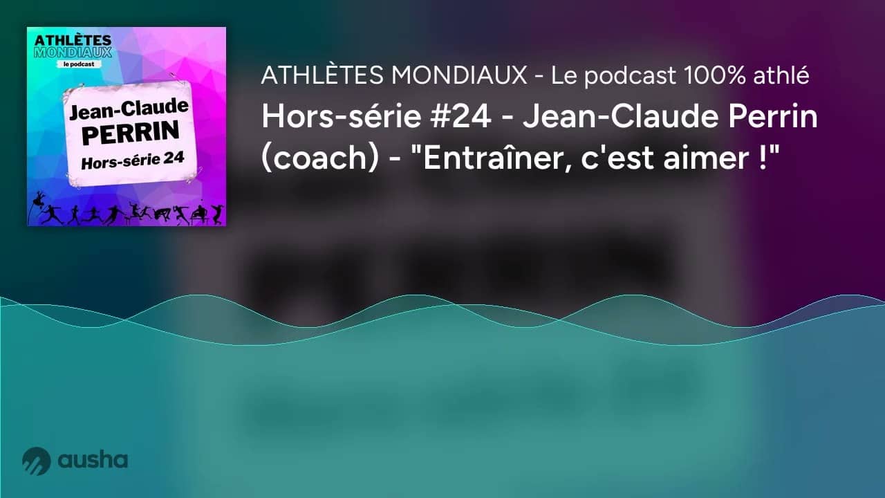 Hors-série #24 - Jean-Claude Perrin (coach) - "Entraîner, c'est aimer !"