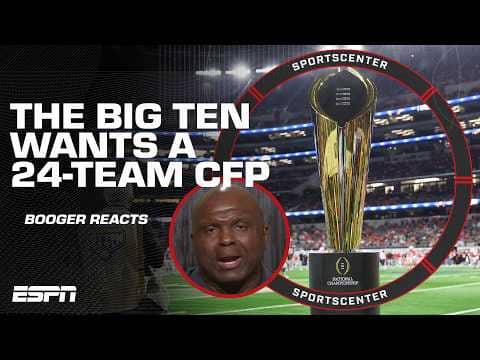 Big Ten wants a 24-team CFP ๐ 'I donโt think college football needs that!' - Booger McFarland | SC