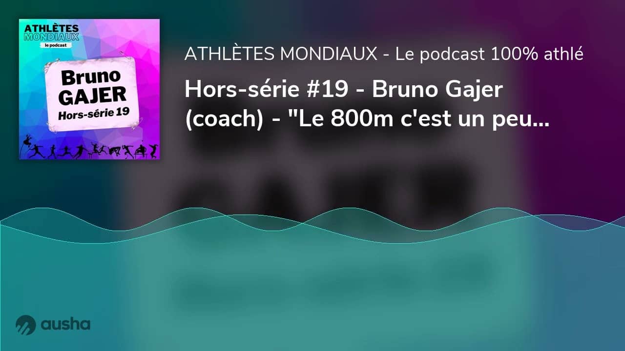 Hors-série #19 - Bruno Gajer (coach) - "Le 800m c'est un peu le décathlon de la course"
